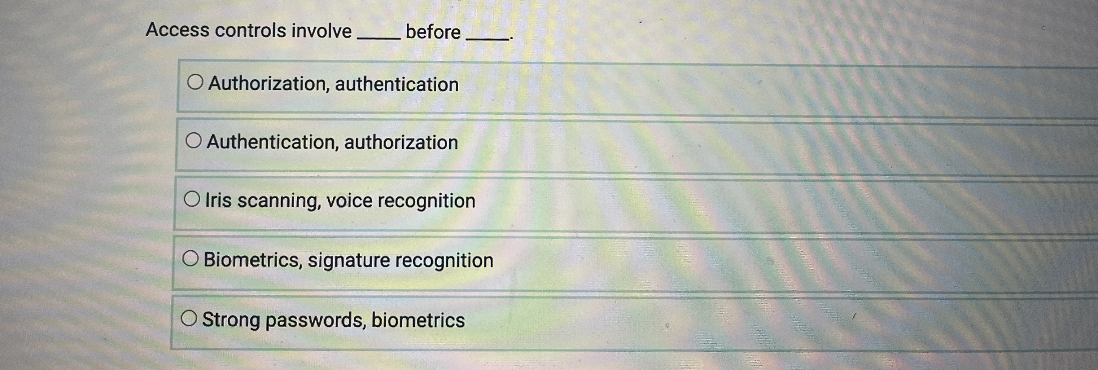 Access controls involve before . Authorization,