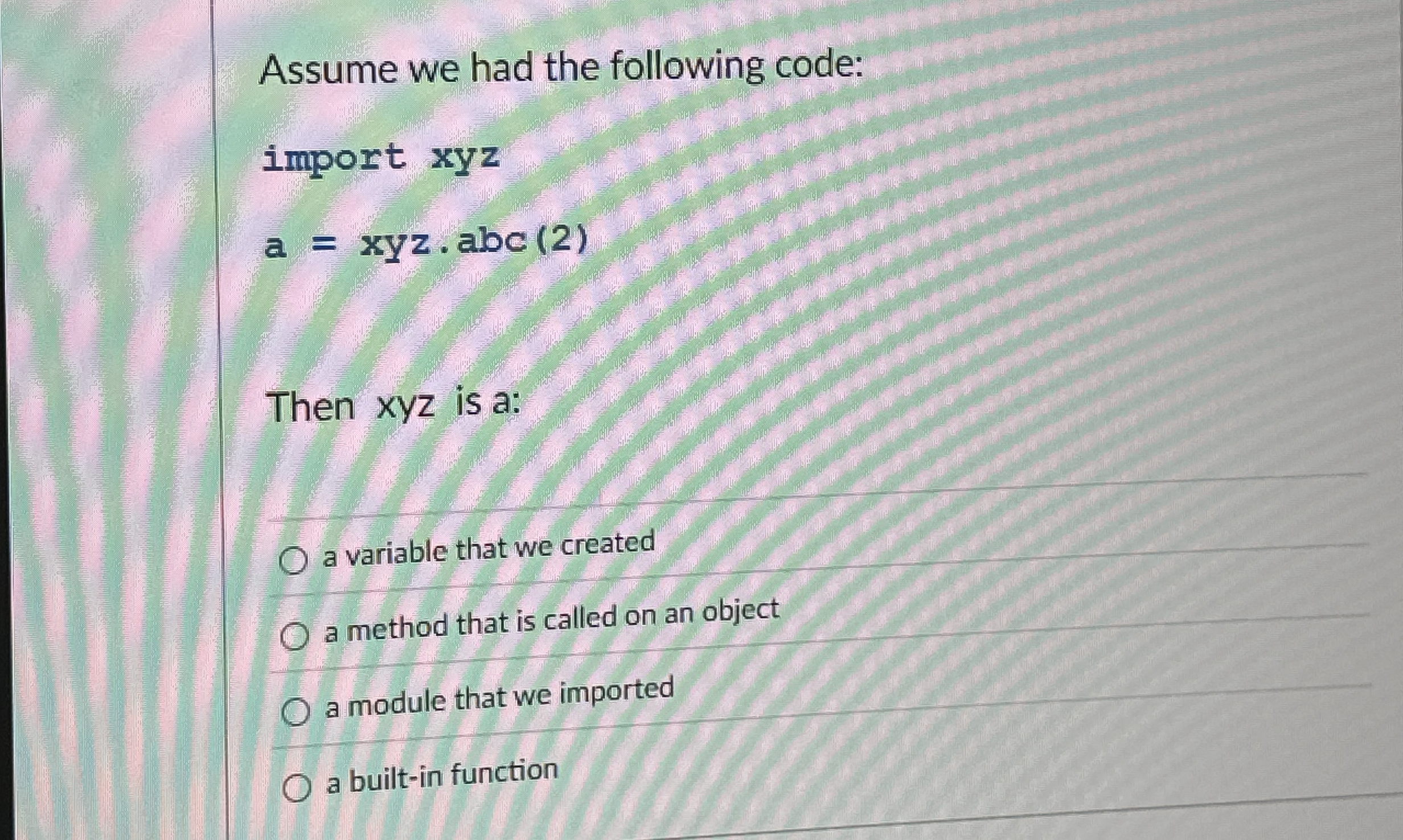 Assume we had the following code: import xyz a =