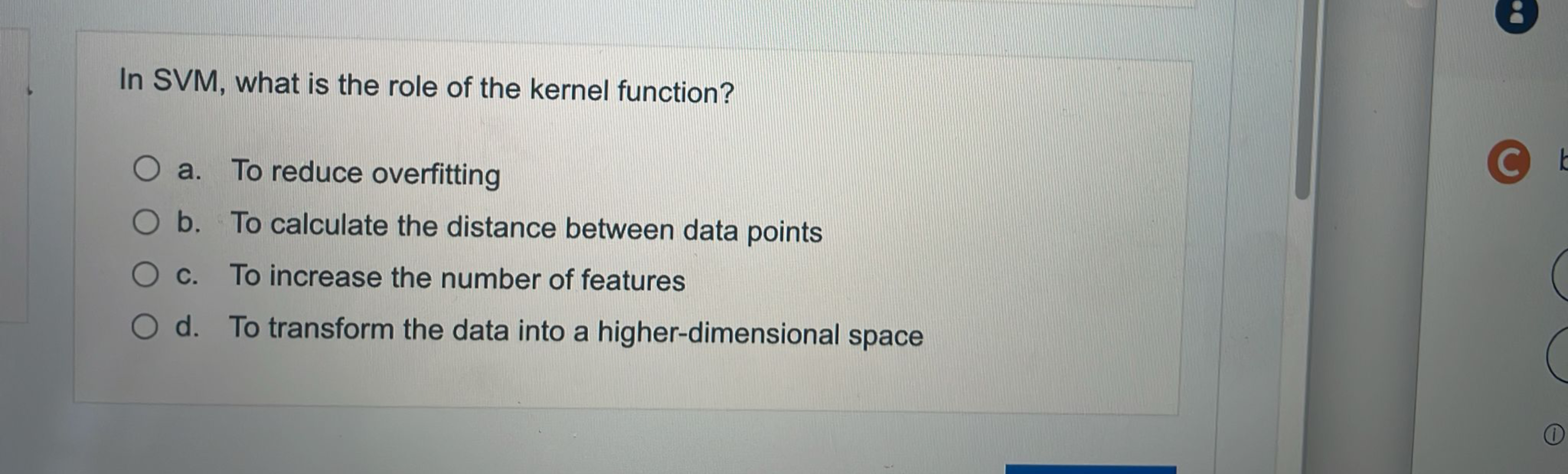 In SVM , what is the role of the kernel function?