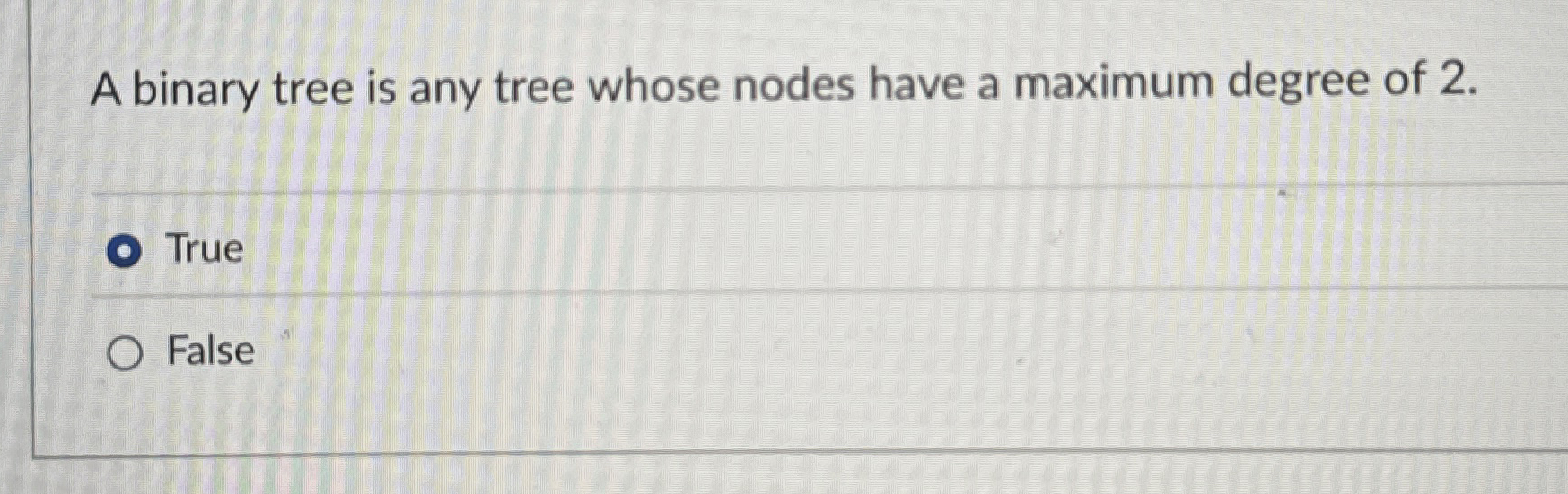 A binary tree is any tree whose nodes have a