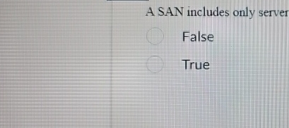 A SAN includes only server False True