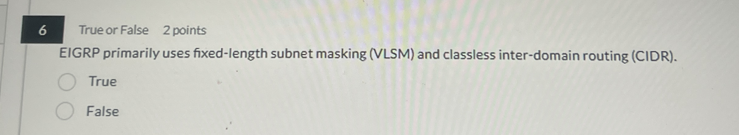 6 True or False 2 points EIGRP primarily uses