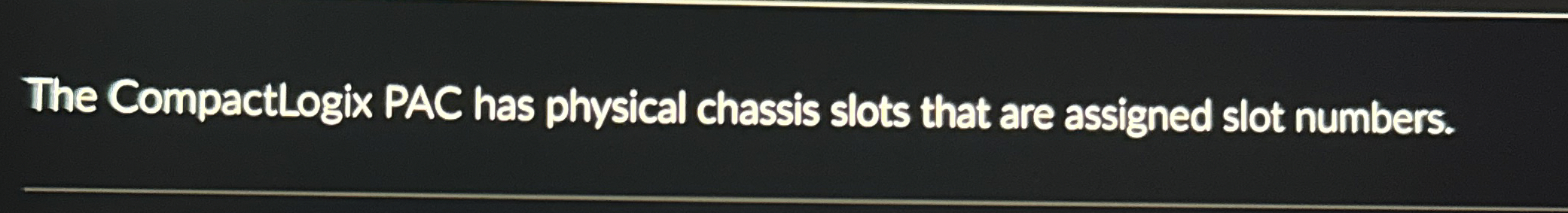 The CompactLogix PAC has physical chassis slots