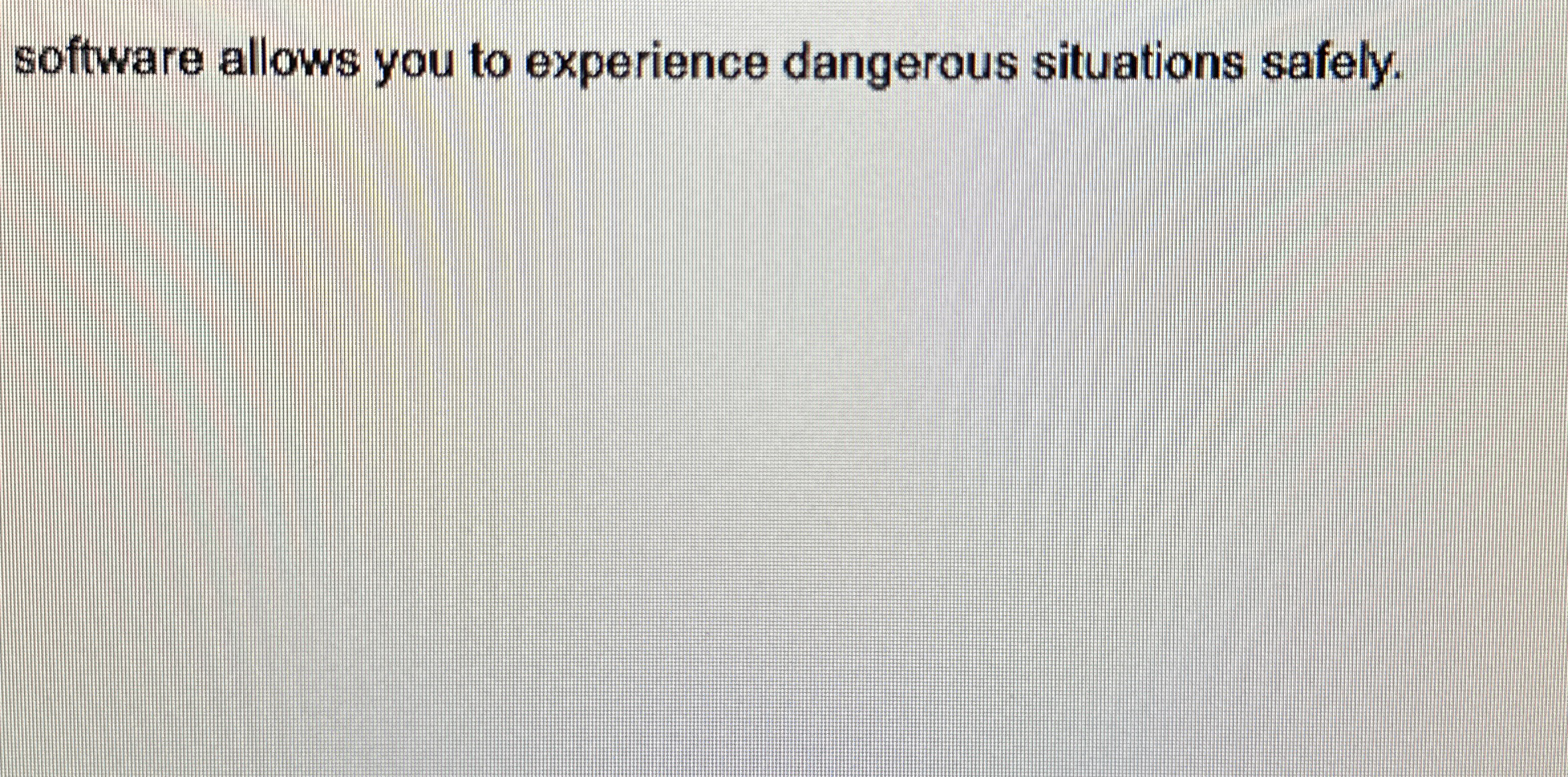 software allows you to experience dangerous