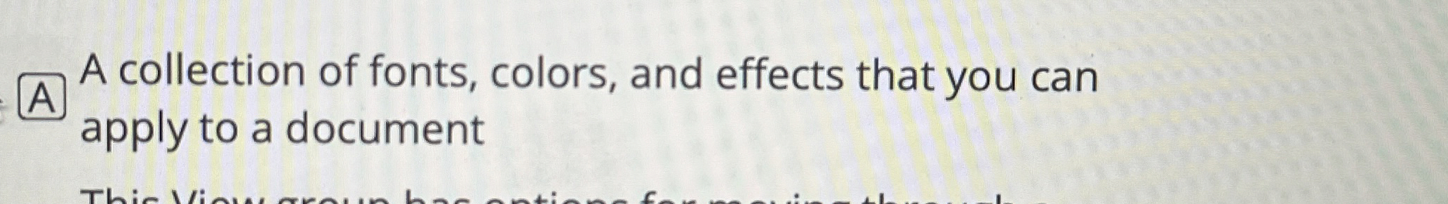 A A collection of fonts, colors, and effects that