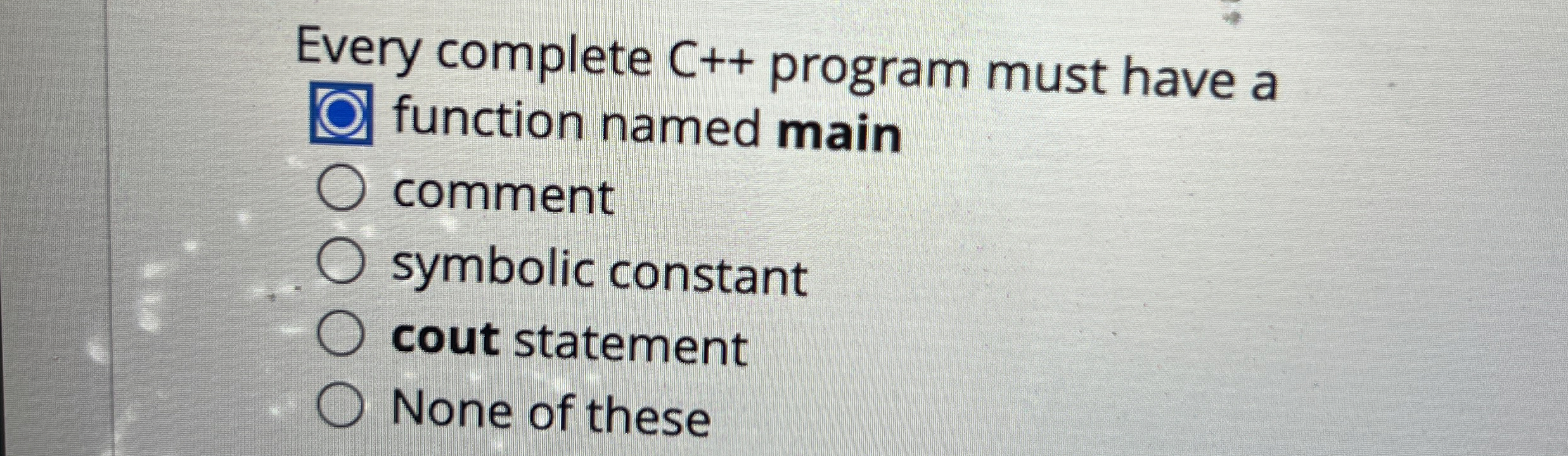 Every complete C + + program must have a function