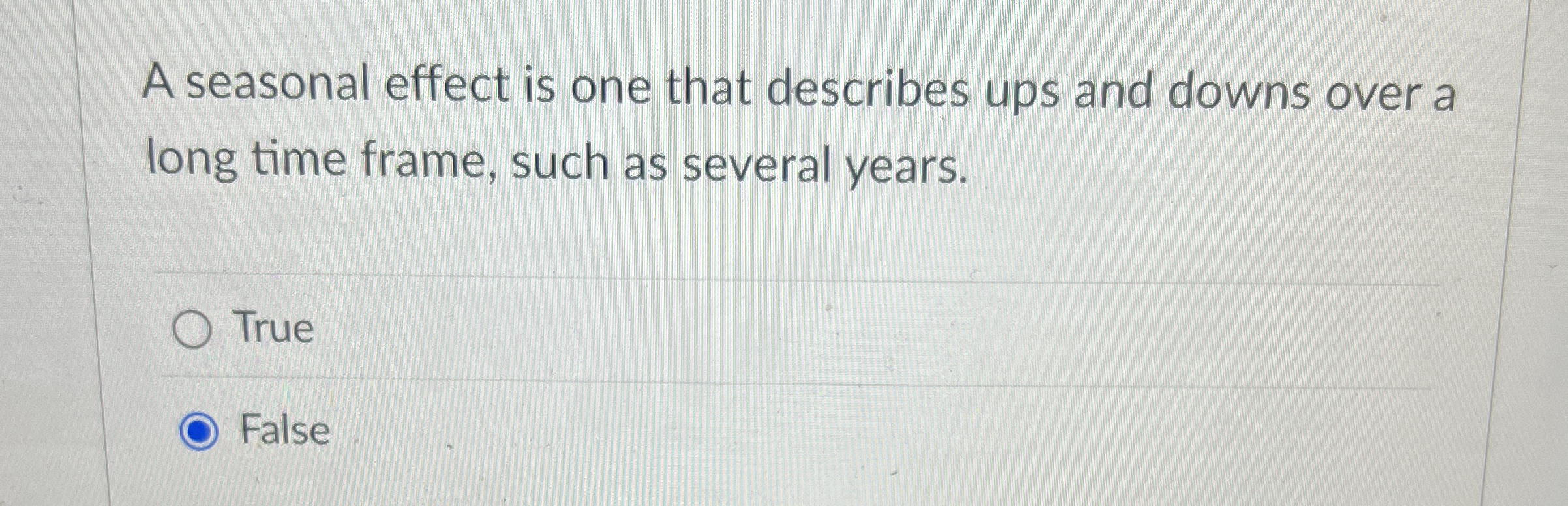 A seasonal effect is one that describes ups and