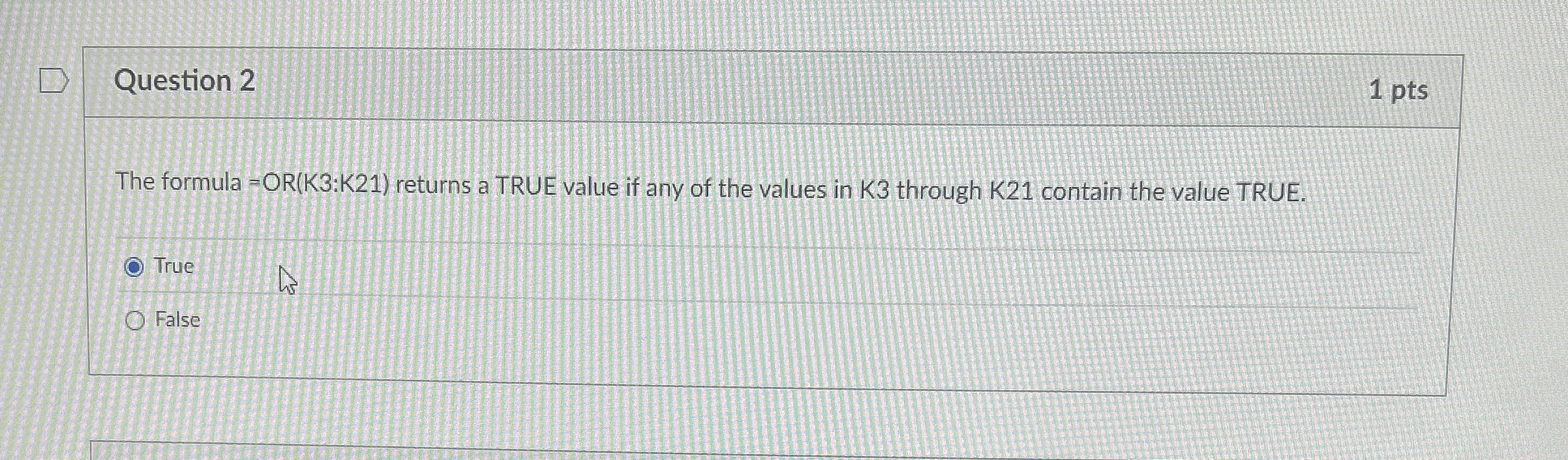 Question 2 1 pts The formula = O R ( K 3 : K 2 1