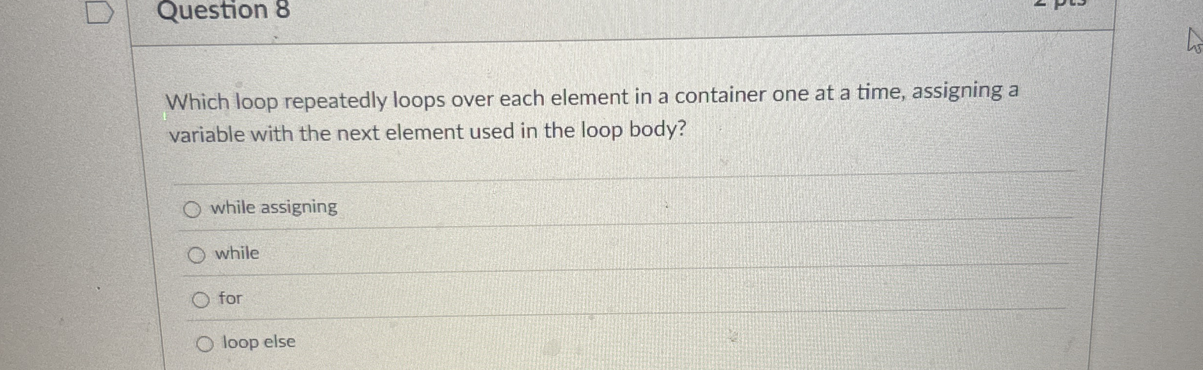 Question 8 Which loop repeatedly loops over each