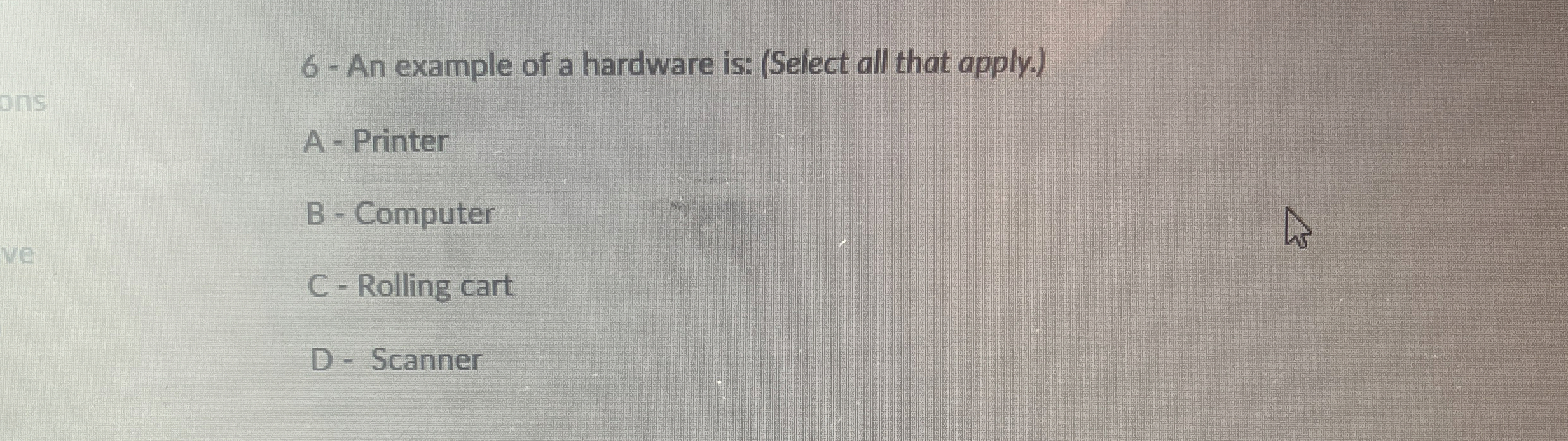 6 - An example of a hardware is: ( Select all