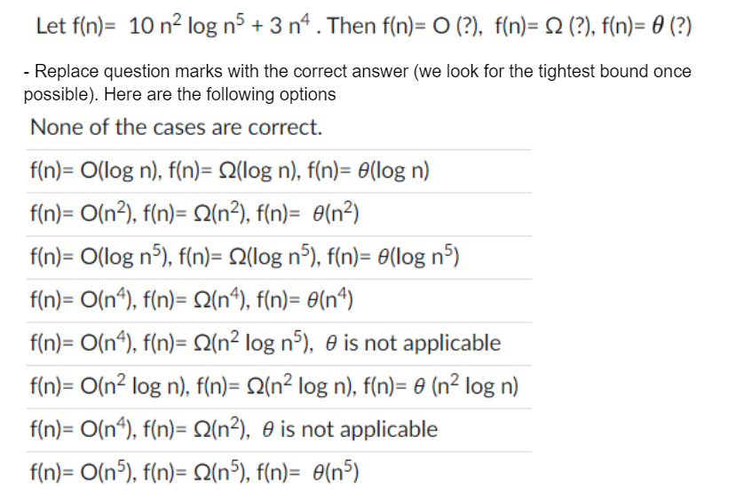 Let f ( n ) = 1 0 n 2 l o g n 5 + 3 n 4 . Then ?