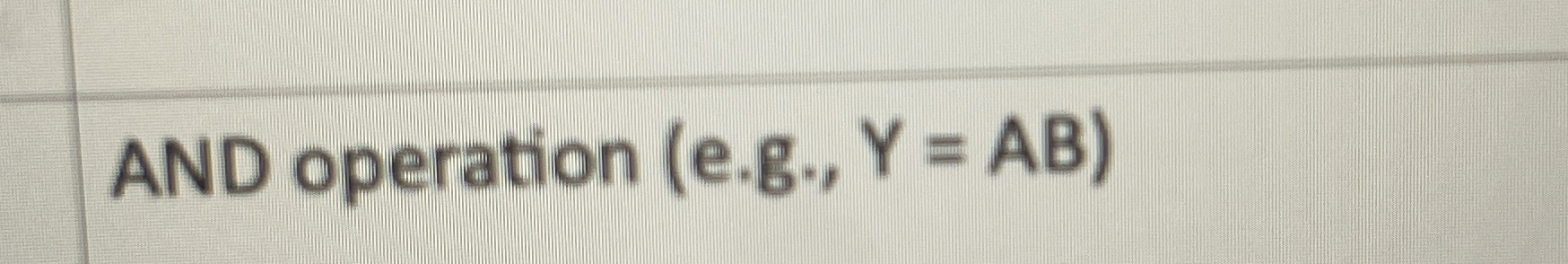 AND operation ( e . g . , Y = A B )