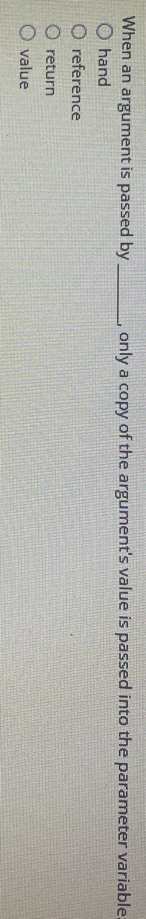 When an argument is passed by q , only a copy of