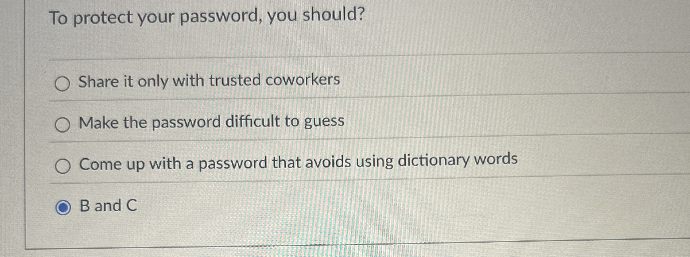 To protect your password, you should? Share it
