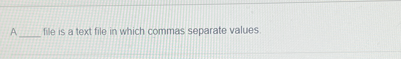 A file is a text file in which commas separate
