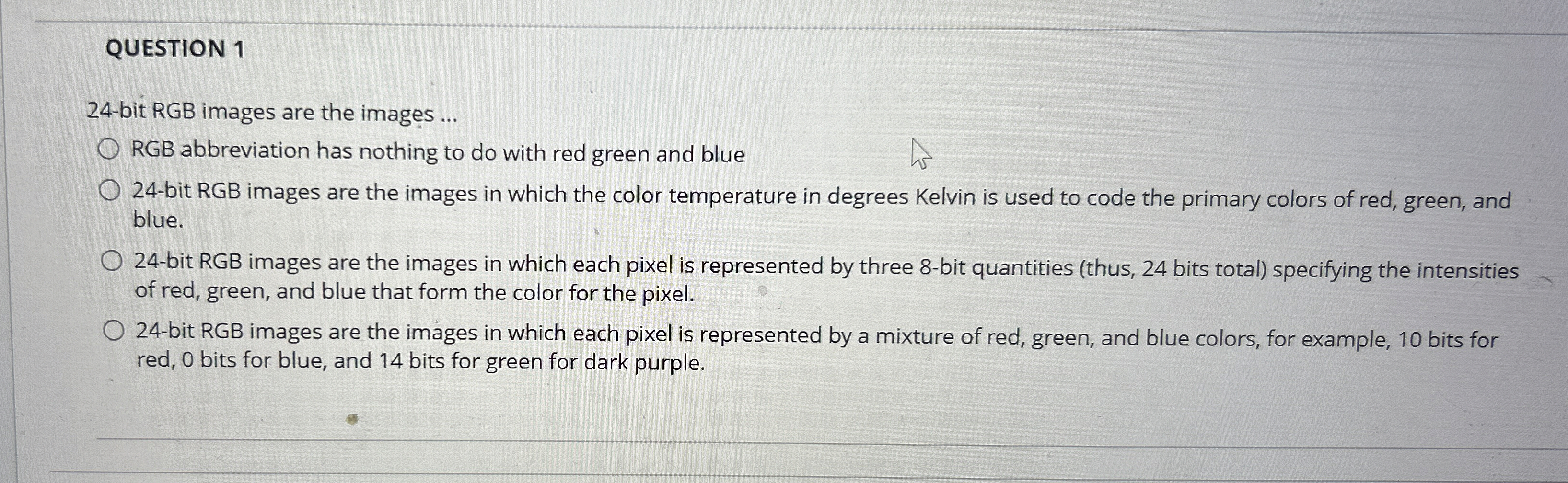QUESTION 1 2 4 - bit RGB images are the images .