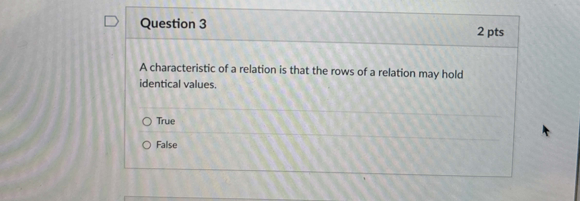 Question 3 A characteristic of a relation is that