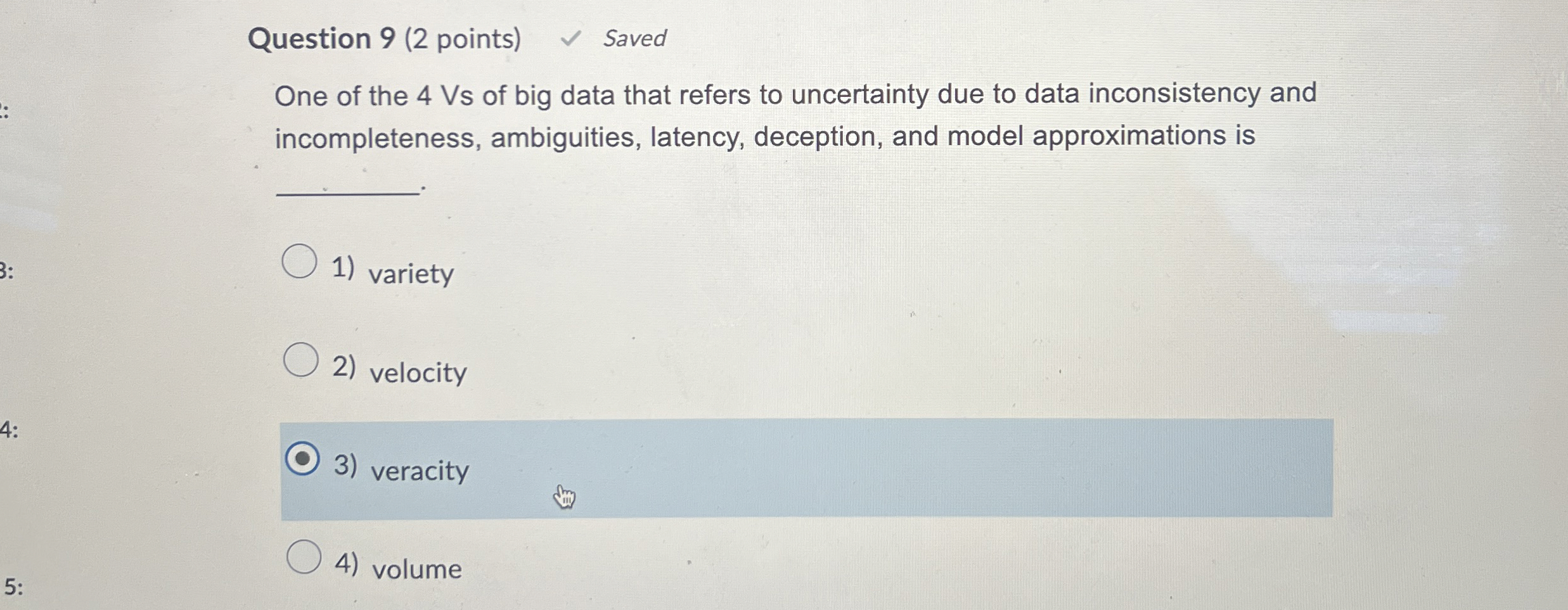 Question 9 ( 2 points ) One of the 4 Vs of big