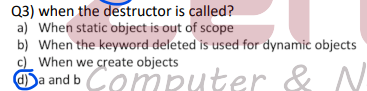 Q 3 ) when the destructor is called? a ) When