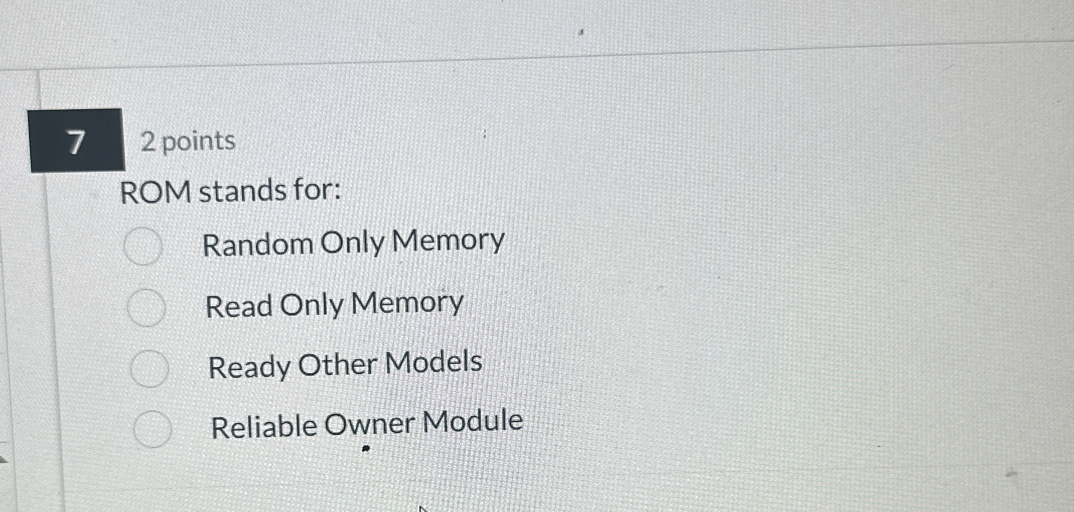 ROM stands for: Random Only Memory Read Only