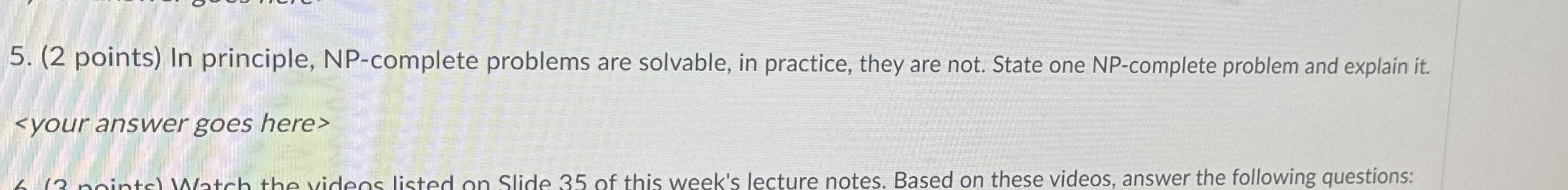 ( 2 points ) In principle, NP - complete problems