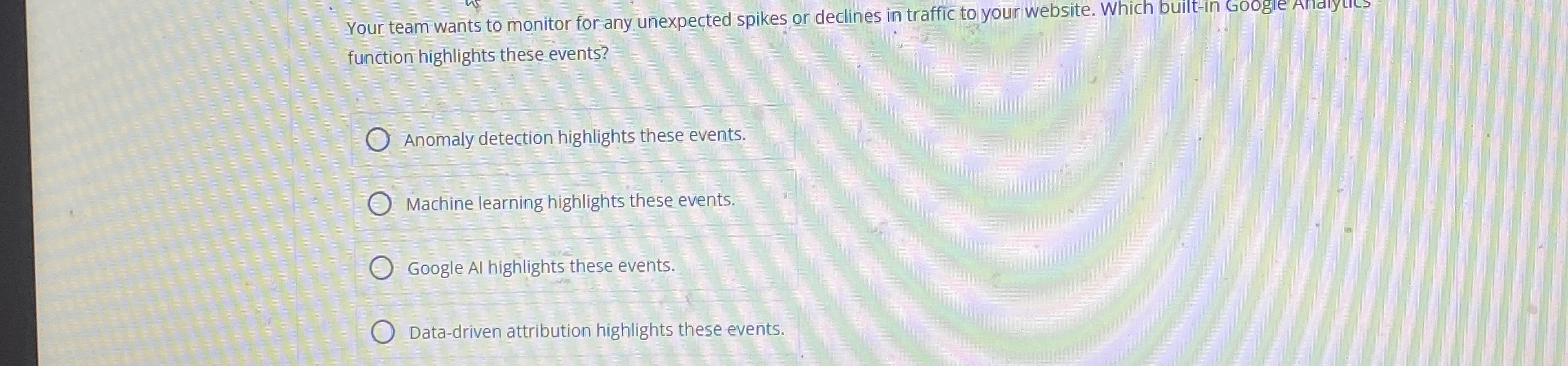 Your team wants to monitor for any unexpected