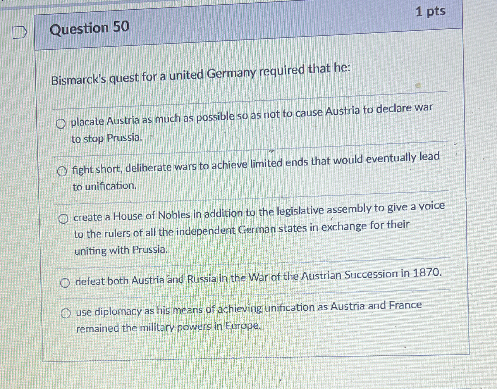 Question 5 0 1 pts Bismarck's quest for a united