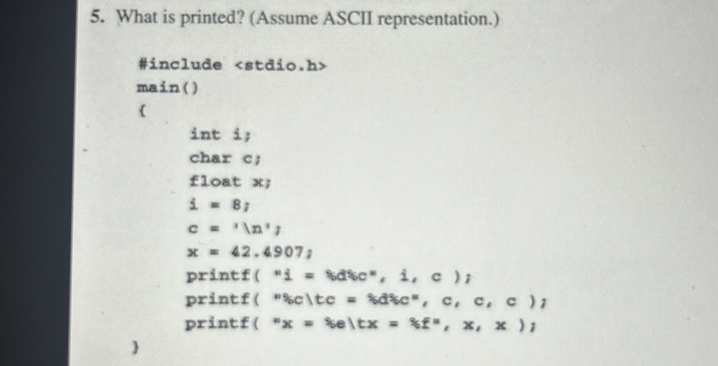 What is printed? ( Assume ASCII representation. )