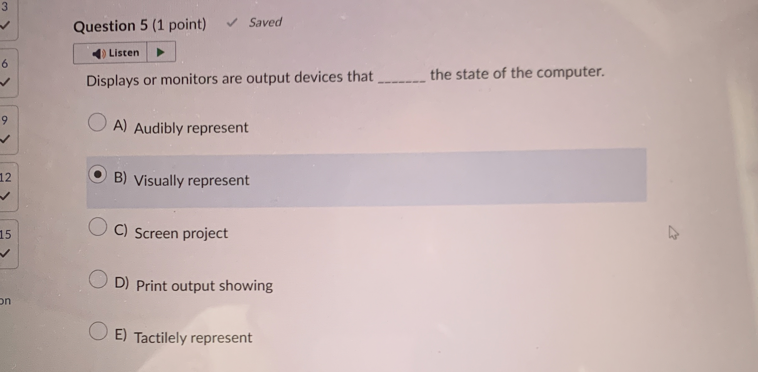 Question 5 ( 1 point ) Displays or monitors are