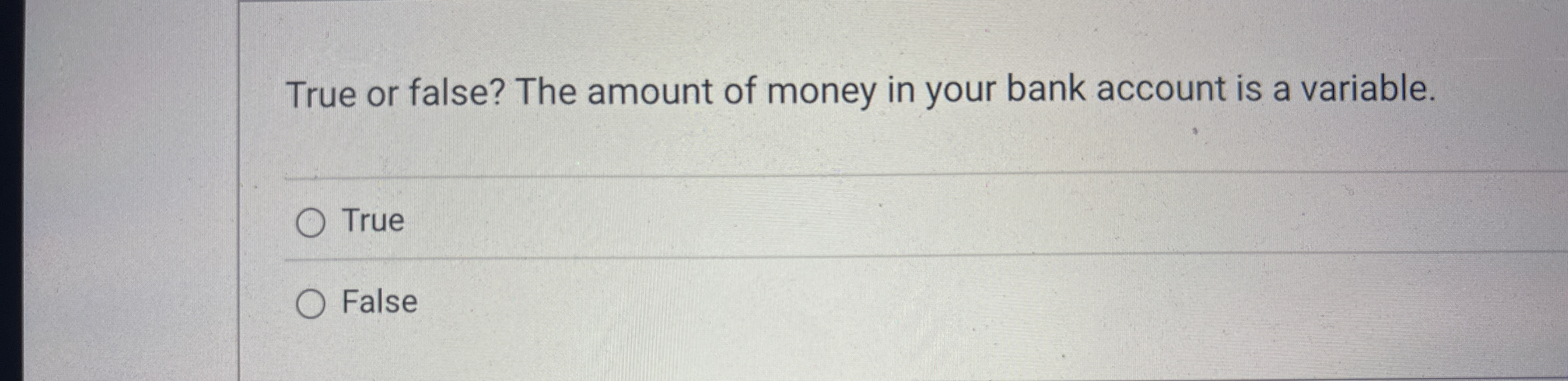 I ' m True or false? The amount of money in your