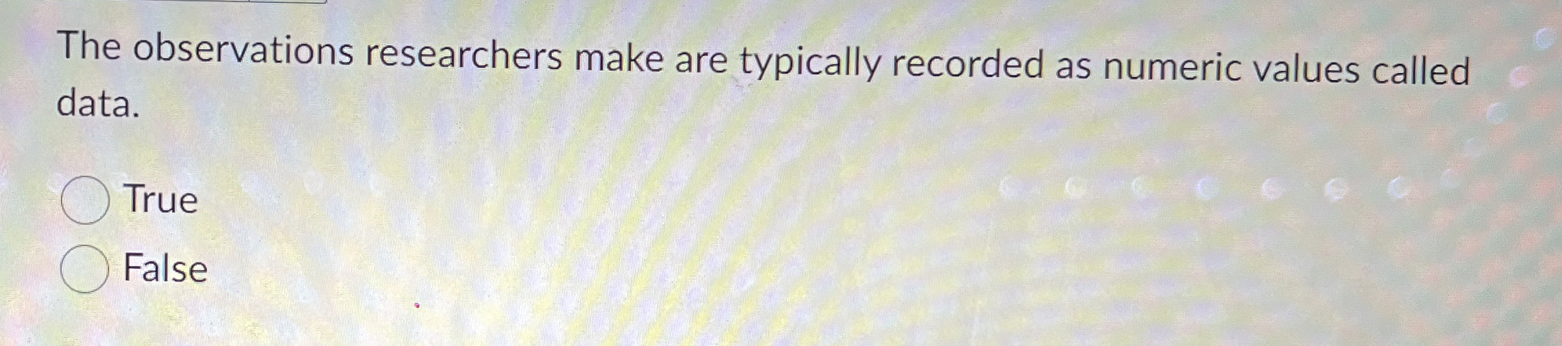 The observations researchers make are typically