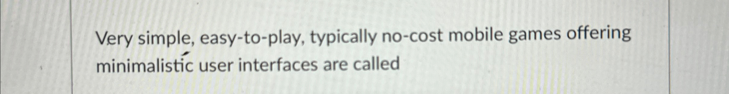 Very simple, easy - to - play, typically no -