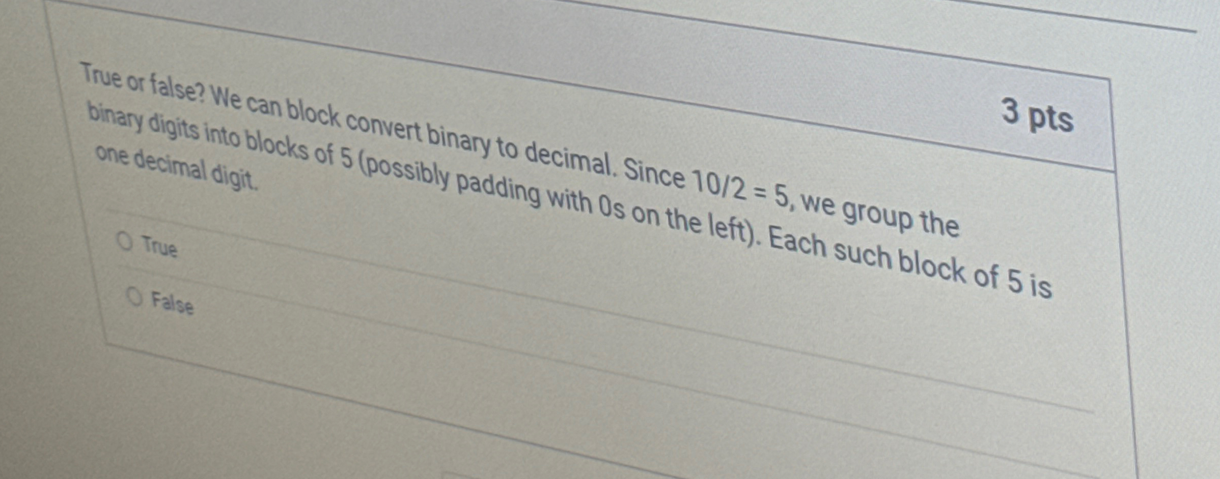 3 pts True or false? We can block convert binary