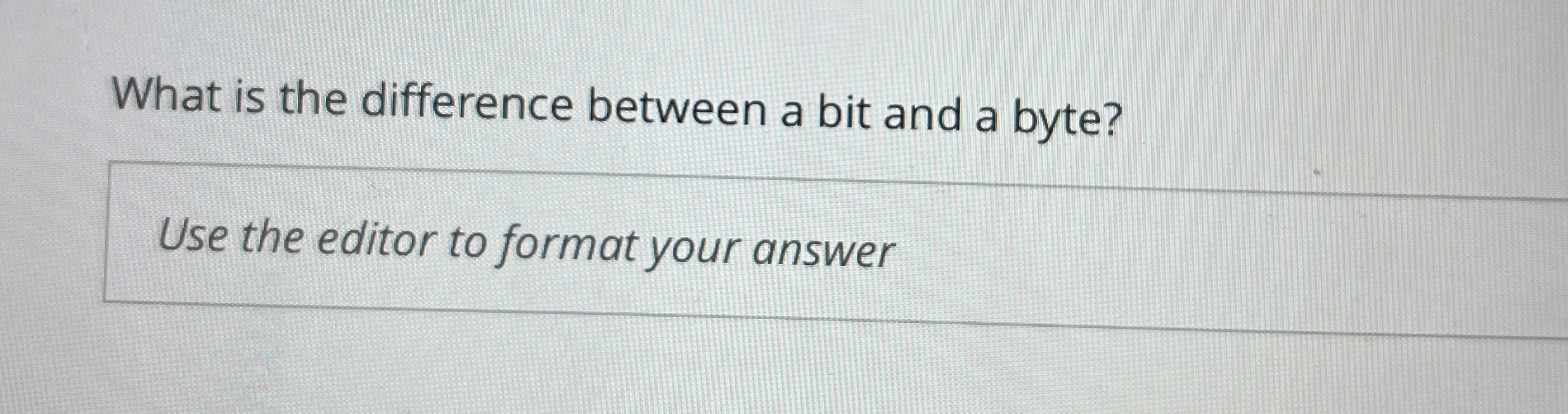 What is the difference between a bit and a byte?