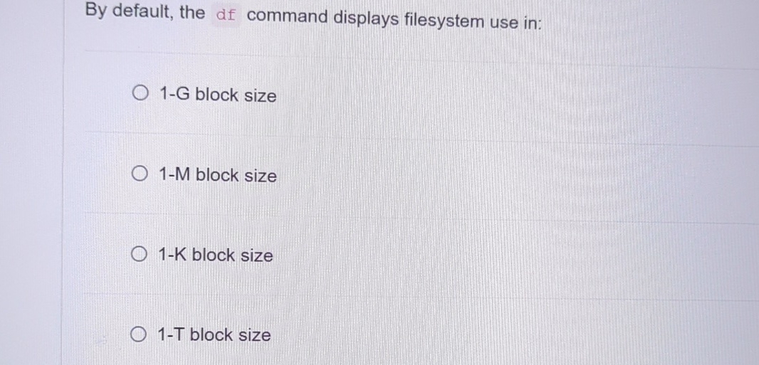 By default, the df command displays filesystem