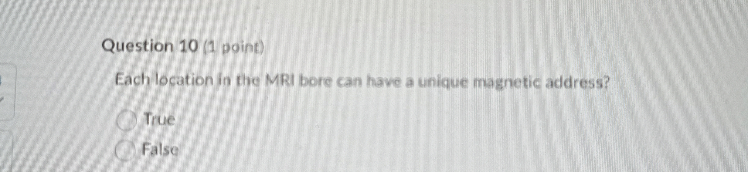 Question 1 0 ( 1 point ) Each location in the MRI
