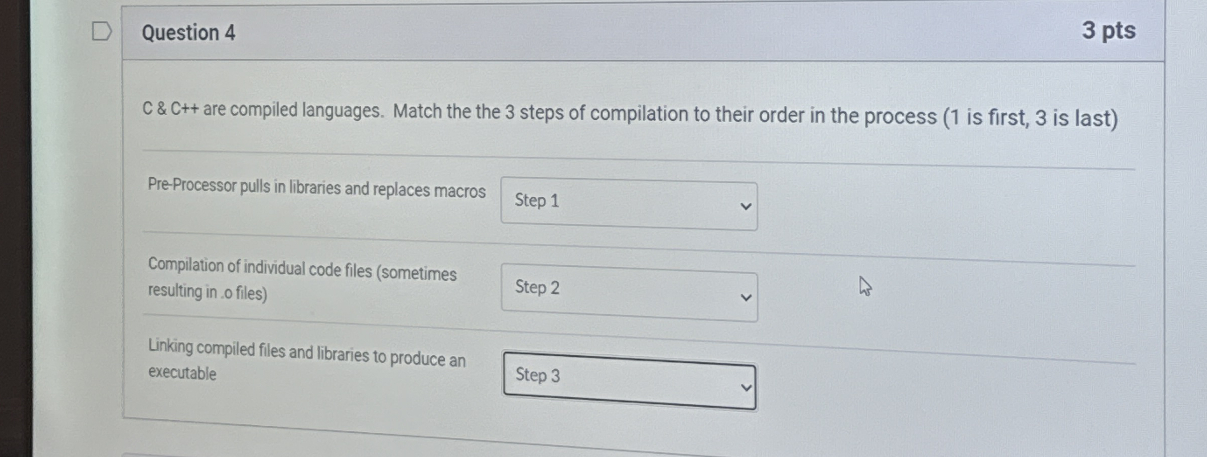 Question 4 3 pts C & C + + are compiled