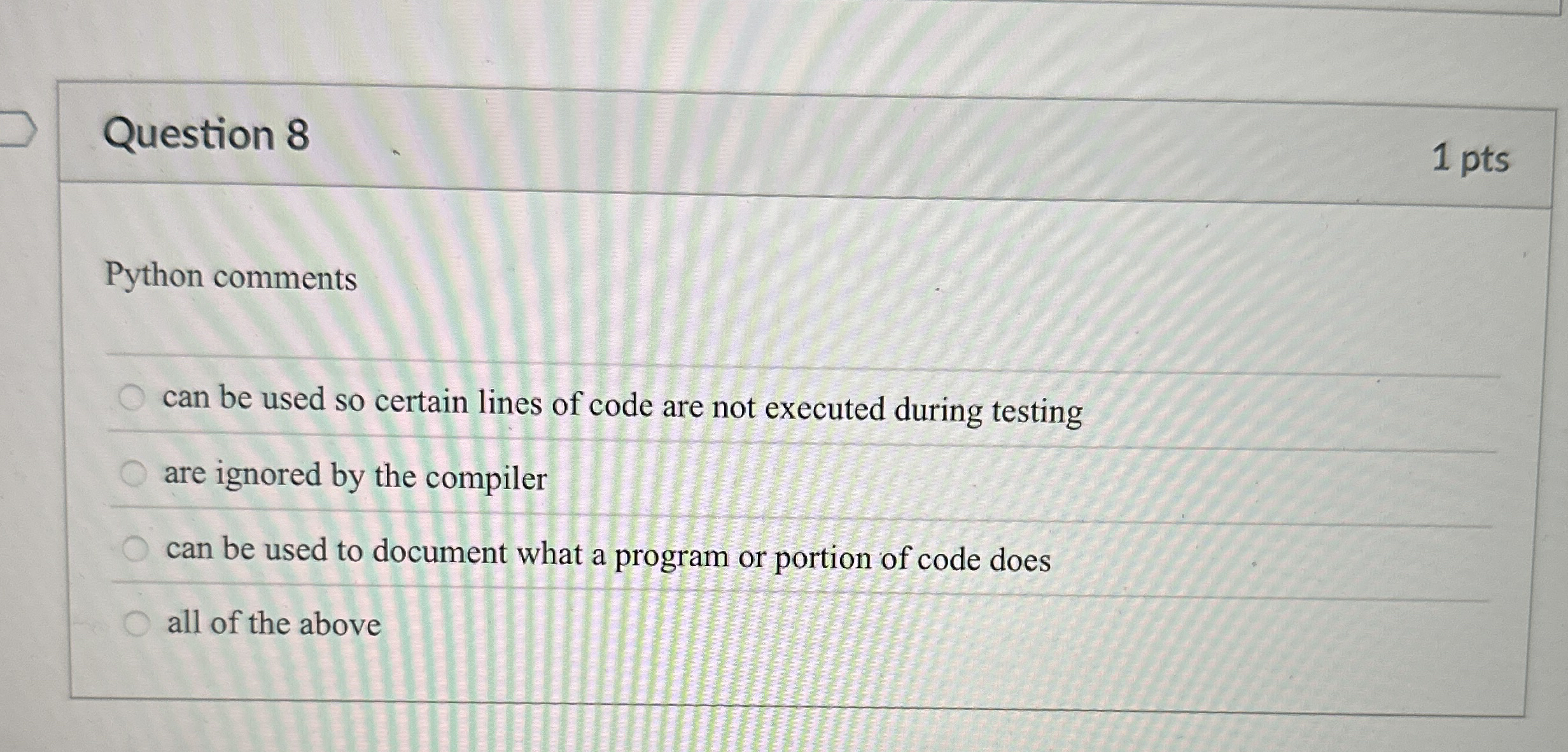 Question 8 1 pts Python comments can be used so