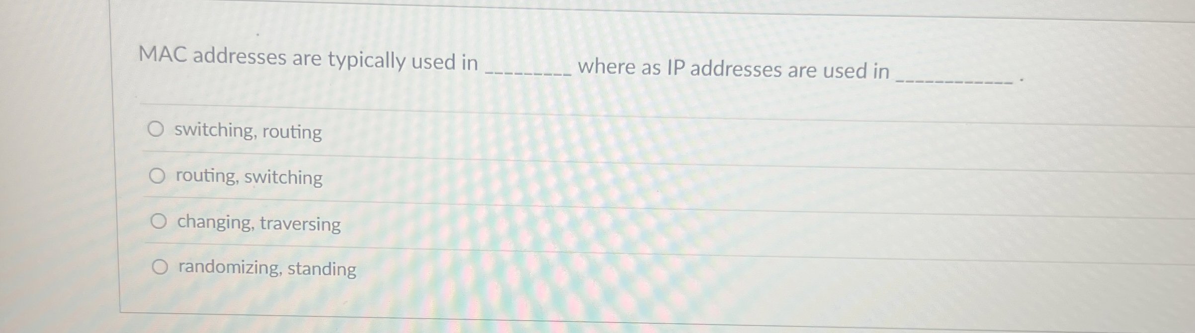 MAC addresses are typically used in where as IP