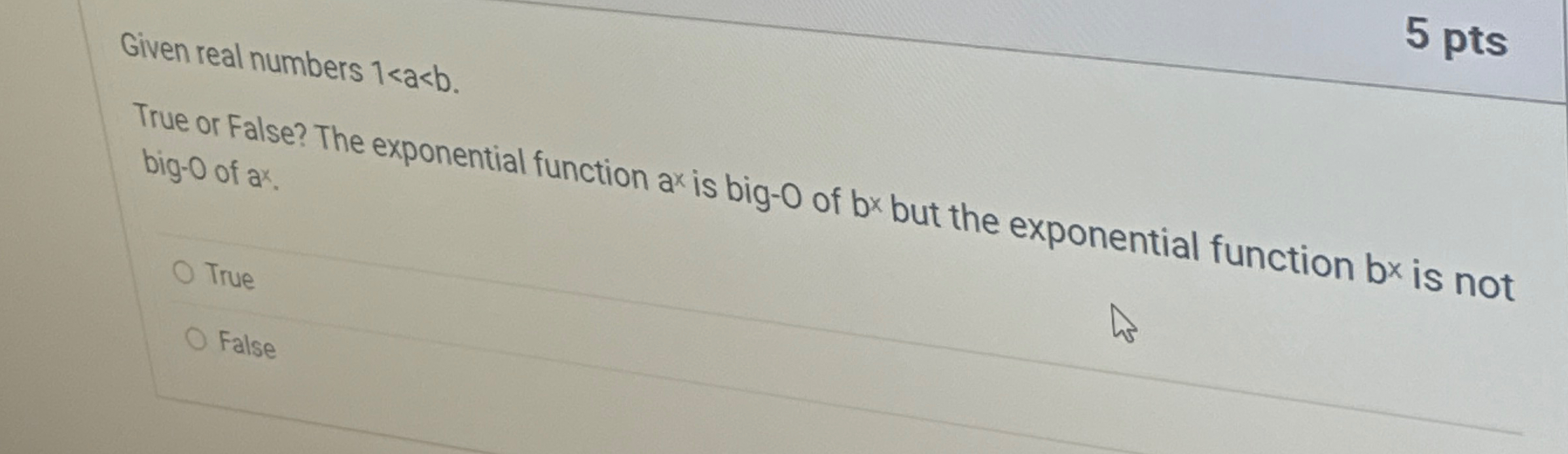 5 pts Given real numbers axb b 1 . True o r