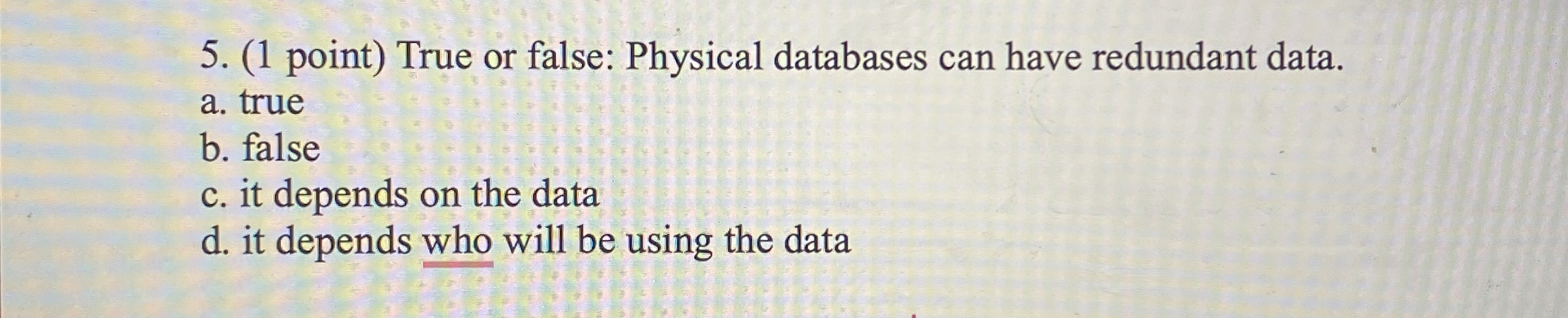 ( 1 point ) True or false: Physical databases can
