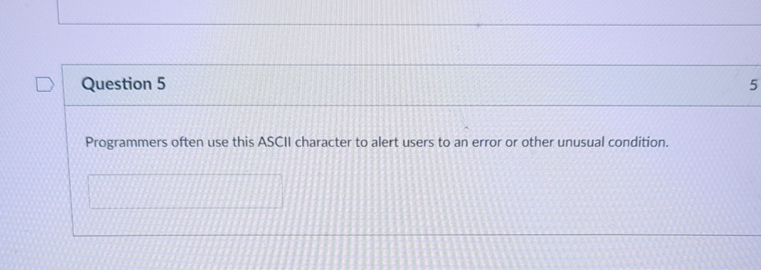 Question 5 Programmers often use this ASCII