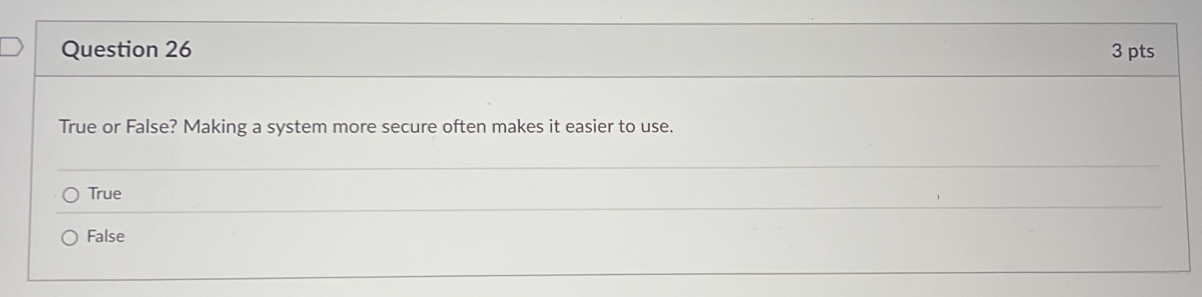 Question 2 6 True or False? Making a system more