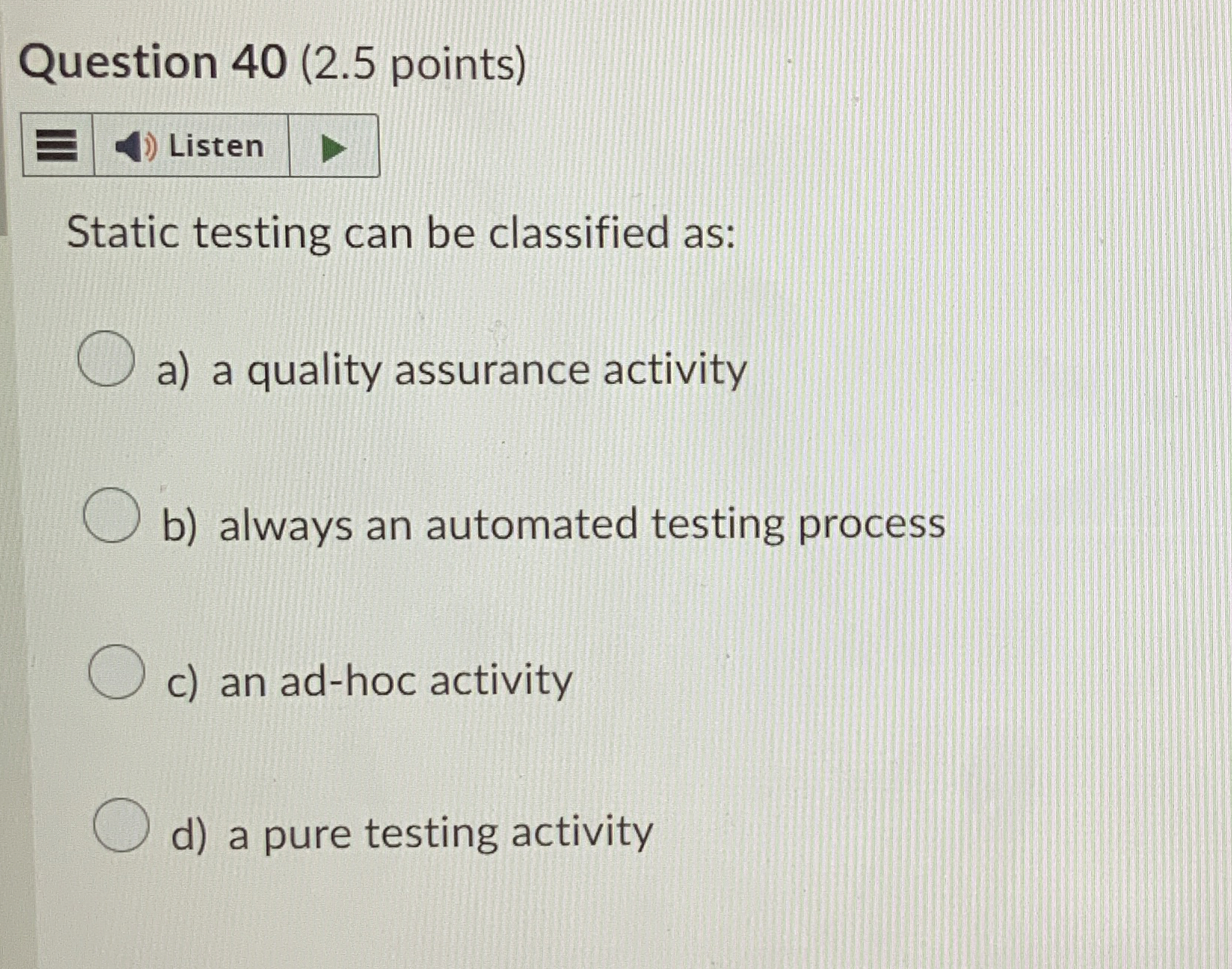 Question 4 0 ( 2 . 5 points ) Static testing can