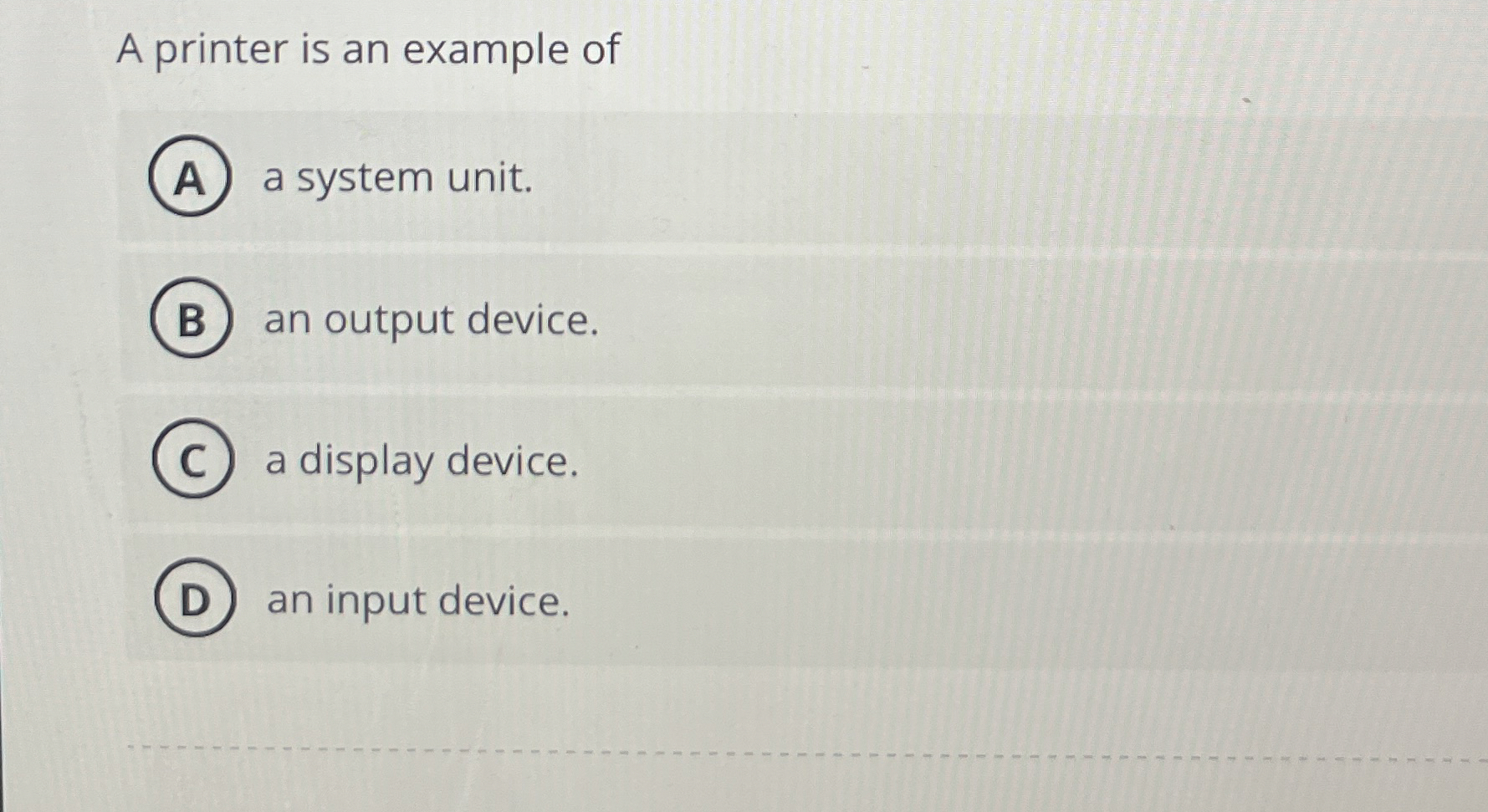 A printer is an example of a system unit. an