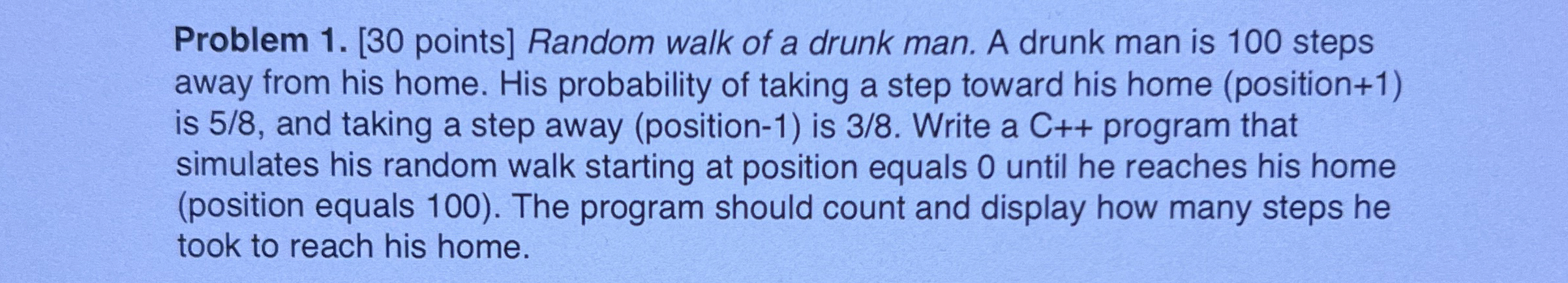 Problem 1 . [ 3 0 points ] Random walk of a drunk