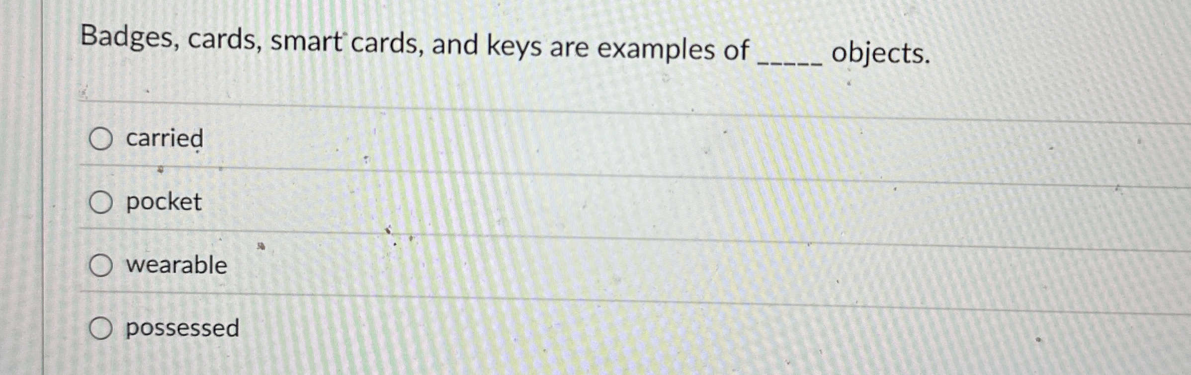 Badges, cards, smart cards, and keys are examples