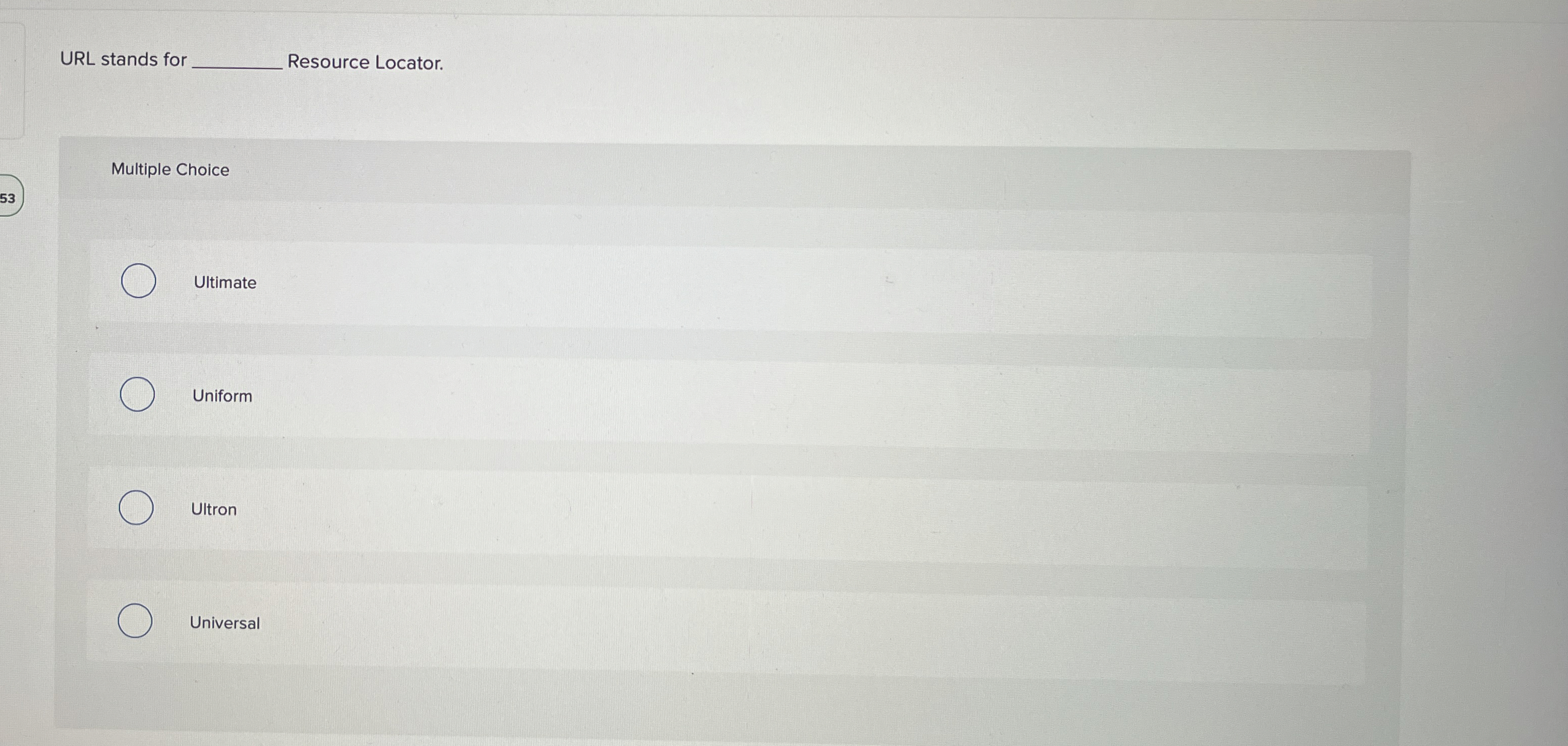 URL stands for Resource Locator. Multiple Choice