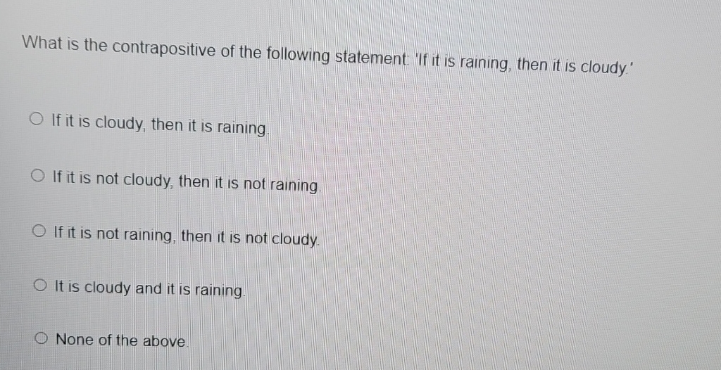 What is the contrapositive of the following