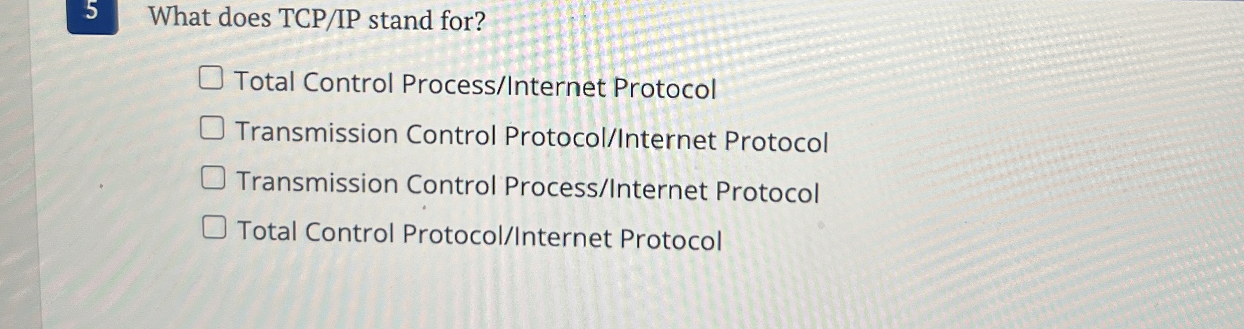 5 What does TCP / IP stand for? Total Control
